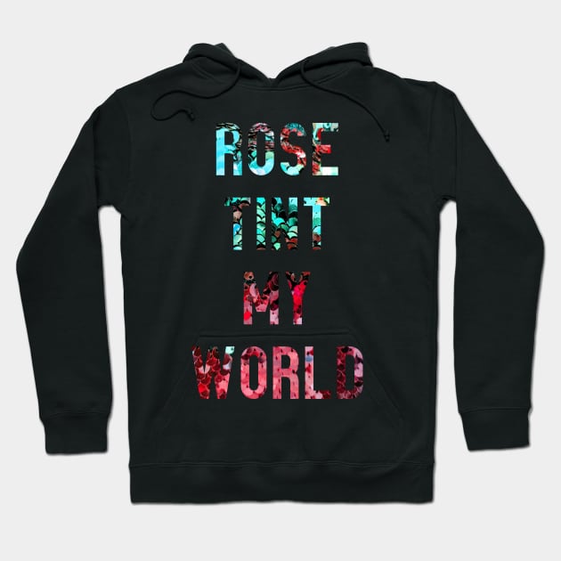 Rose Tint my World Hoodie by TheatreThoughts